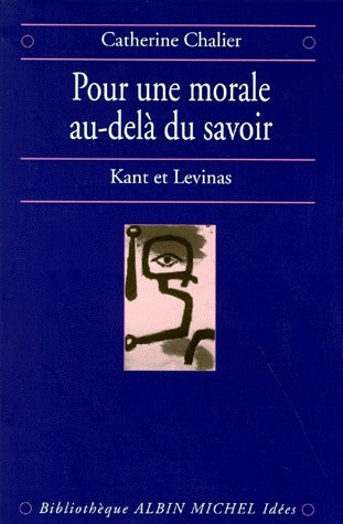 Pour une morale au-delà du savoir ; Kant et Levinas