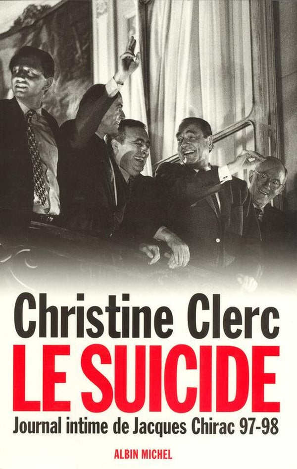 Journal intime de jacques chirac - tome 4 - le suicide - juillet 1997 - mai 1998