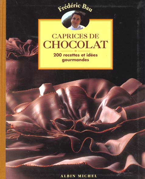 Caprices de chocolat - 200 recettes et idees gourmandes