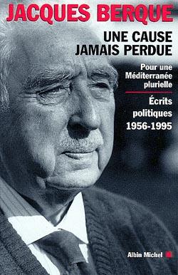 Une cause jamais perdue ; pour une Méditerranée plurielle ; écrits politiques 1956-1995