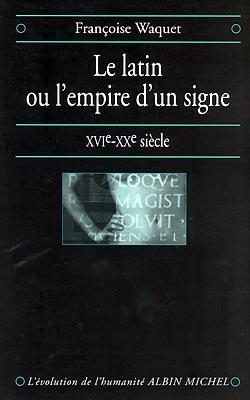 Le latin ou l'empire d'un signe ; XVIe-XXe siècle