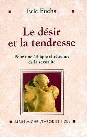 Le désir et la tendresse ; pour une éthique chrétienne de la sexualité