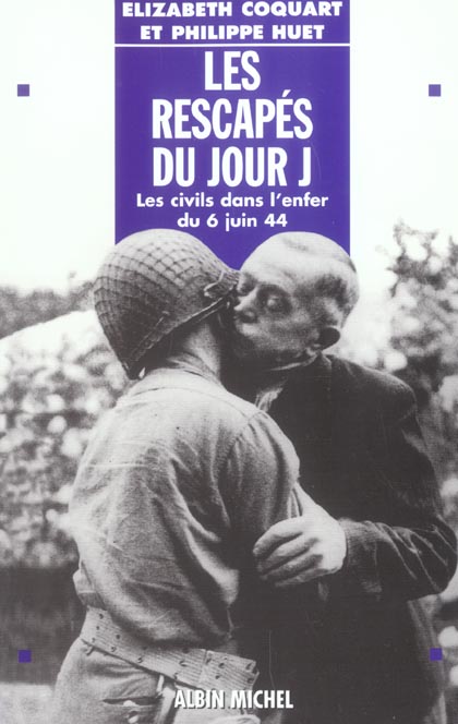 Les rescapes du jour j - les civils dans l'enfer du 6 juin 44