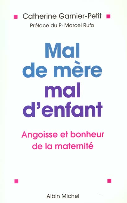 Mal de mere. mal d'enfant ; angoisses et bonheurs de la maternite