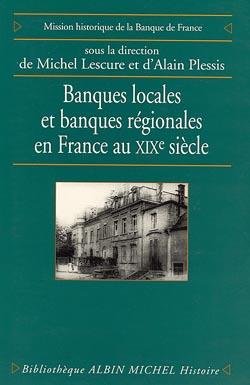 Banques locales et banques régionales en France au XIX siècle