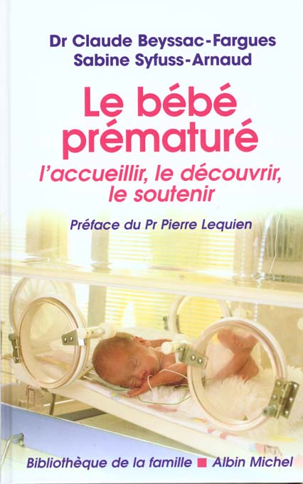 Le bebe premature - l'accueillir, le decouvrir, le soutenir