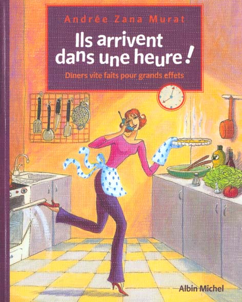 Ils arrivent dans une heure ! - diners vite faits pour grands effets