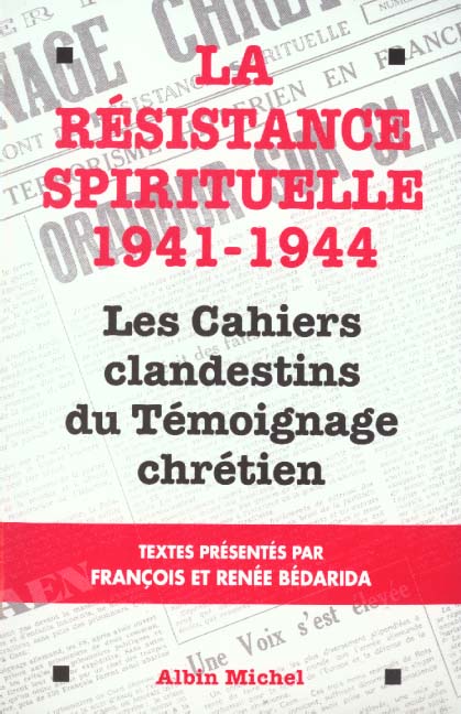 La resistance spirituelle ; les cahiers clandestins du temoignage chretien 41-44