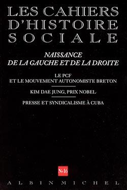 Cahiers d'histoire sociale n.16 : naissance de la gauche et de la droite ; le PCF et le mouvement autonomiste breton ; Kim Dae Jung, prix Nobel ; presse et syndicalisme à Cuba