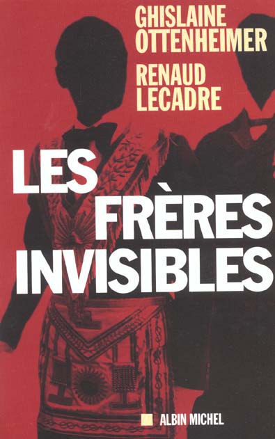 Les freres invisibles - enquete sur les derives de la franc-maconnrie