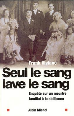 Seul le sang lave le sang - enquete sur un meurtre familial a la sicilienne