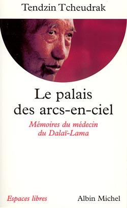 Le palais des arcs-en-ciel ; les mémoires du médecin du Dalai-Lama