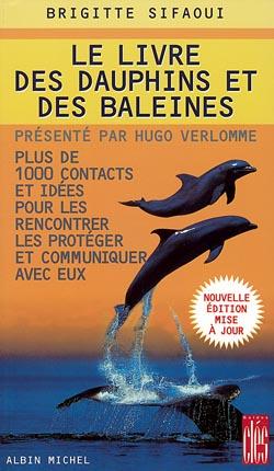 Le Livre des dauphins et des baleines : Plus de 1000 contacts et idées pour les rencontrer, les protéger et communiquer avec eux
