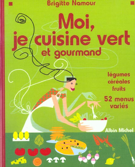 Moi je cuisine vert et gourmand ; 50 menus equilibres sans viande