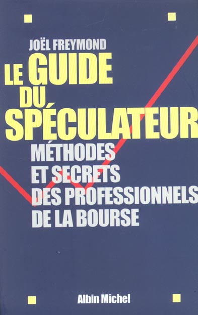Le guide du speculateur - methodes et secrets des professionnels de la bourse