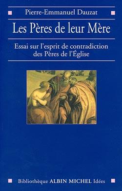 Les Pères de leur Mère ; essai sur l'esprit des contradictions des Pères de l'Eglise