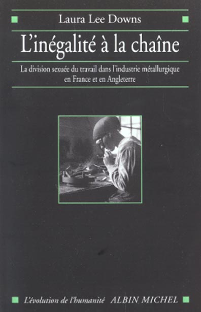 L'inégalité à la chaîne : la division sexuée du travail dans l'industrie métallurgique en France et en Angleterre (1914-1939)