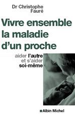 Vivre ensemble la maladie d'un proche ; aider l'autre et s'aider soi-même (édition 2011)