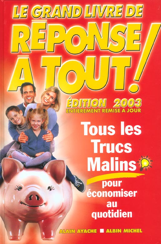 Le grand livre de reponse a tout ; tous les trucs malins pour economiser au quotidien ; edition 2003