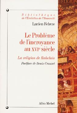 Le problème de l'incroyance au XVI siècle ; la religion de Rabelais