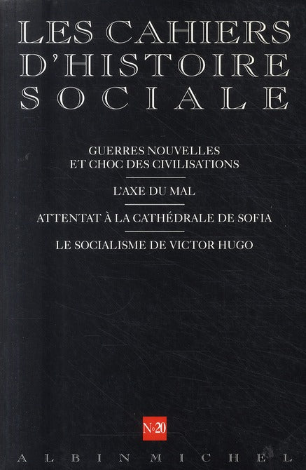 Cahiers d'histoire sociale n.20 : guerres nouvelles et choc des civilisations ; l'axe du mal ; attentat à la cathédrale de Sofia ; le socialisme de Victor Hugo