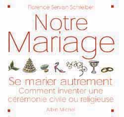 Notre mariage : Se marier autrement, comment inventer une cérémonie civile ou religieuse