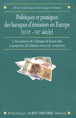 Politiques et pratiques des banques d'émission en Europe (XVIIe-XXe siècle) ; le bicentenaire de la Banque de France dans la perspective de l'identité monétaire européenne