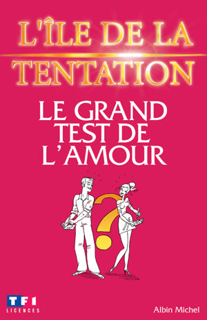 L'ile de la tentation ; le grand test de l'amour