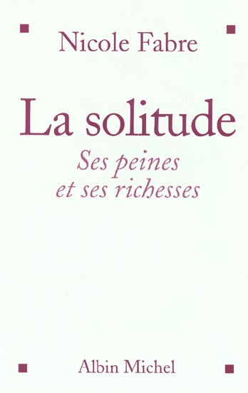 La solitude - <i>ses peines et ses richesses</i>