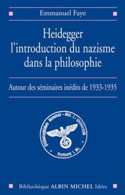 Heidegger, l'introduction du nazisme dans la philosophie ; autour des seminaires inédits de 1933-1935