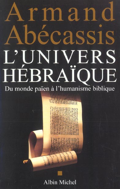 L'univers hebraique - du monde paien a l'humanisme biblique