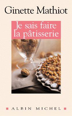 Je sais faire la pâtisserie : Plus de 900 recettes de gâteaux, d'entremets, de confiserie