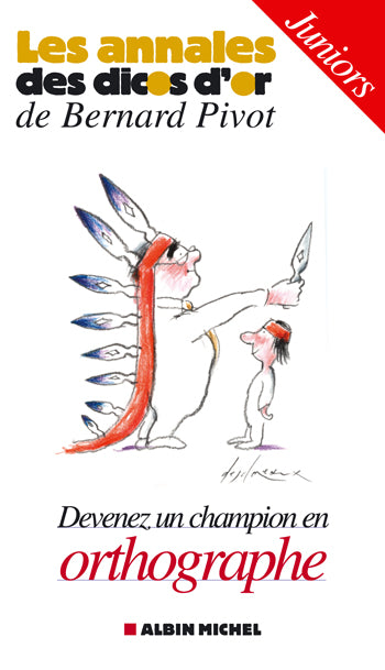 Les annales des dicos d'or de Bernard Pivot ; devenez un champion d'orthographe ; juniors