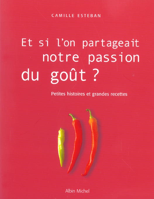 Et si l'on partageait notre passion du gout ? petites histoires et grandes recettes