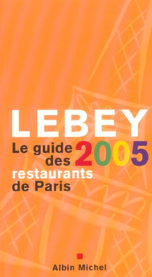 Le guide lebey des restaurants de paris (édition 2005)