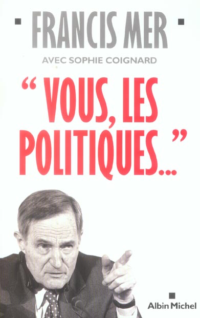 "vous, les politiques...