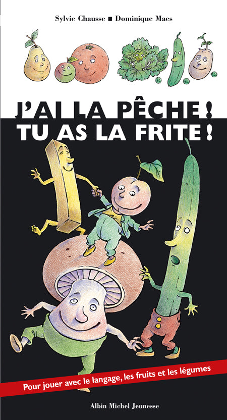 J'ai la peche, tu as la frite !