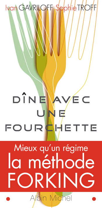 Dine avec une fourchette ; mieux qu'un regime, la methode forking