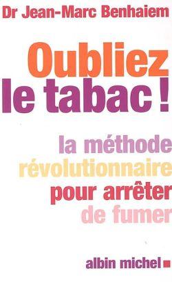 Oublier le tabac ! la méthode révolutionnaire pour arrêter de fumer