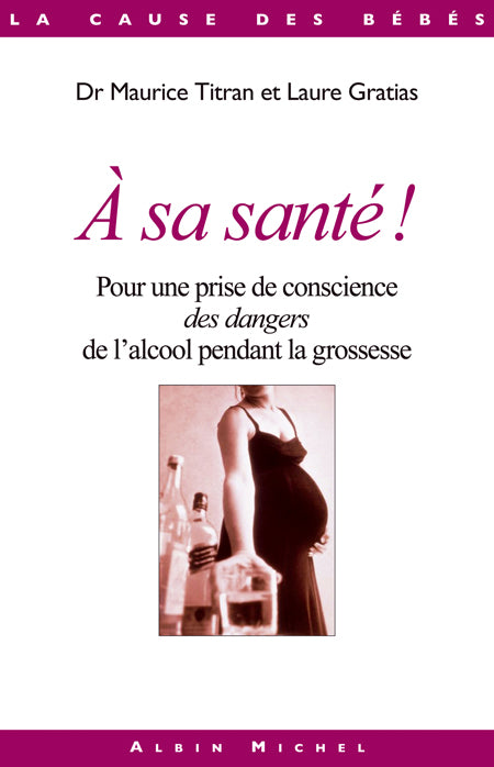 A sa santé ! : Pour une prise de conscience des dangers de l'alcool pendant la grossesse