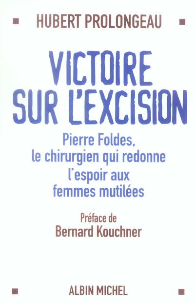 Victoire sur l'excision - pierre foldes, le chirurgien qui redonne espoir aux femmes mutilees