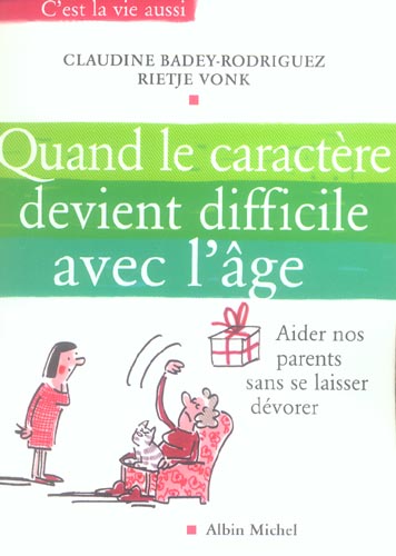 Quand le caractere devient difficile avec l'age - aider nos parents sans se laisser devorer