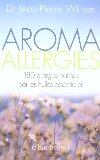 Aroma allergies - 180 allergies traitees par les huiles essentielles