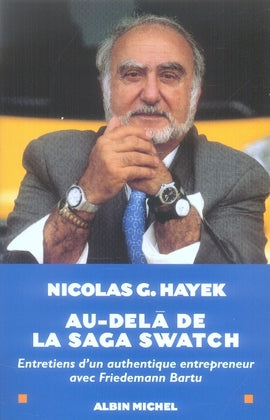Au-delà de la saga swatch ; entretiens d'un authentique entrepreneur