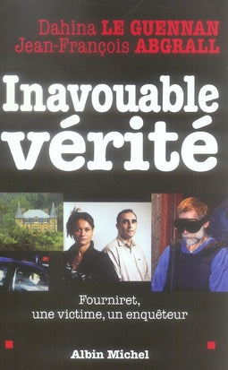 Inavouable vérité ; fourniret, une victime, un enquêteur