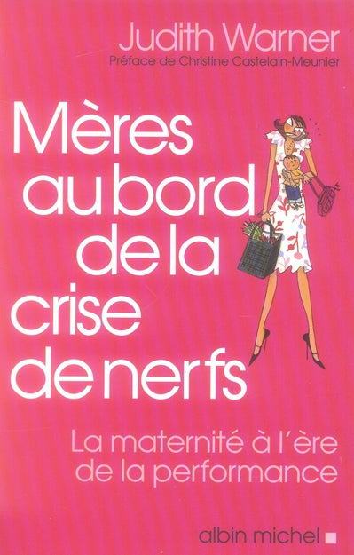 Mères au bord de la crise de nerfs ; la maternite a l'ere de la performance