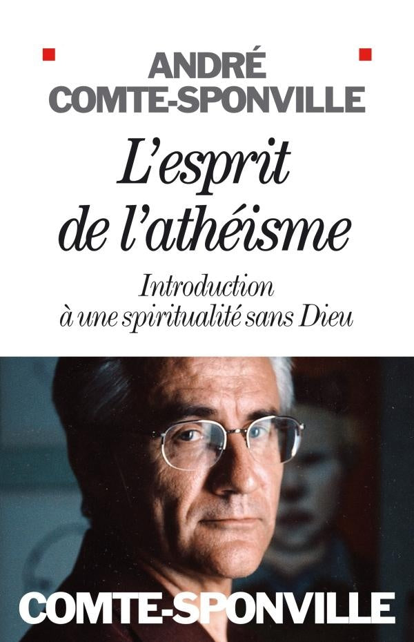 L'esprit de l'athéisme ; introduction à une spiritualité sans Dieu