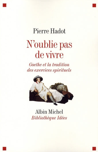 N'oublie pas de vivre ; Goethe et la tradition antique des exercices spirituels
