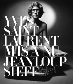 Yves Saint Laurent mis à nu ; inédits et portraits rares