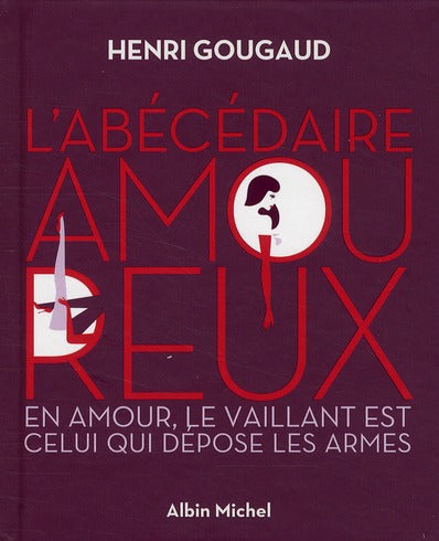 L'abécédaire amoureux ; en amour, le vaillant est celui qui dépose les armes